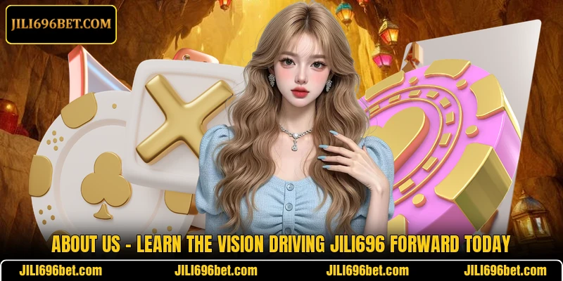 About Us – Learn The Vision Driving JILI696 Forward Today
