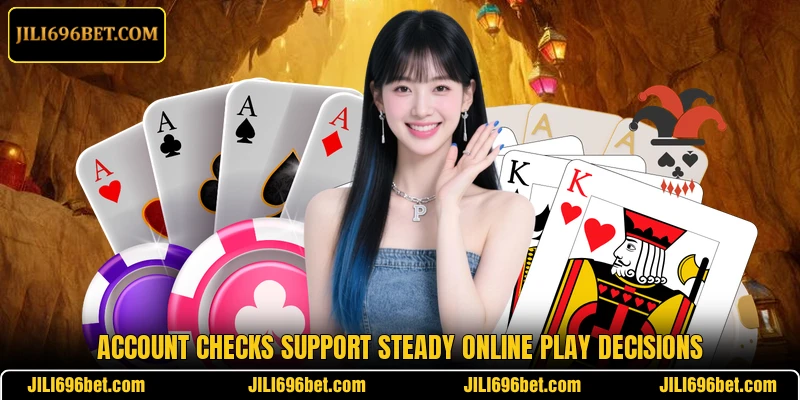 Account checks support steady online play decisions