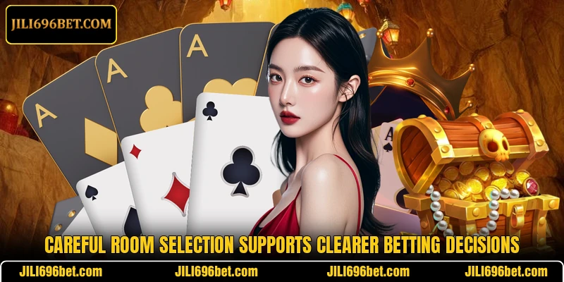Careful room selection supports clearer betting decisions