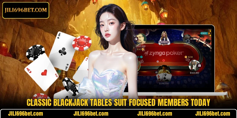Classic Blackjack tables suit focused members today