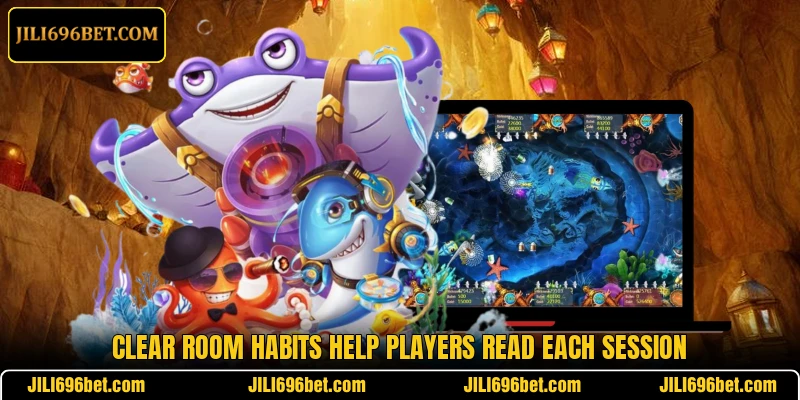 Clear room habits help players read each session