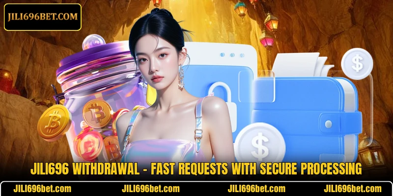 JILI696 Withdrawal – Fast Requests With Secure Processing