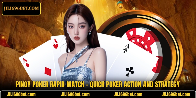 Pinoy Poker Rapid Match – Quick Poker Action And Strategy