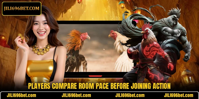Players compare room pace before joining action