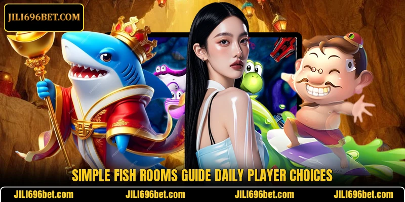 Simple Fish rooms guide daily player choices