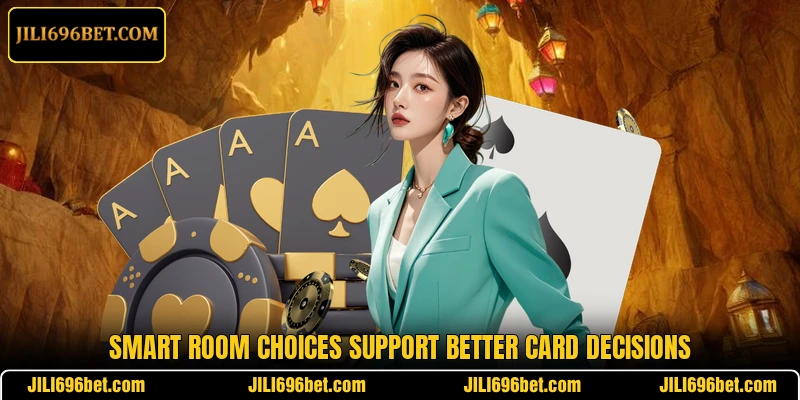 Smart room choices support better card decisions