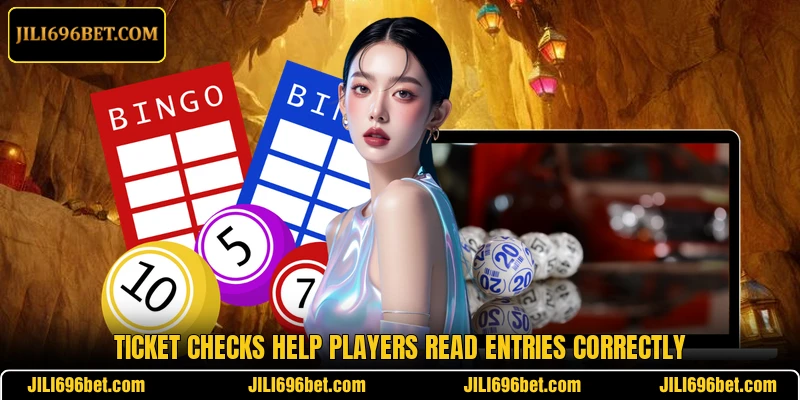 Ticket checks help players read entries correctly
